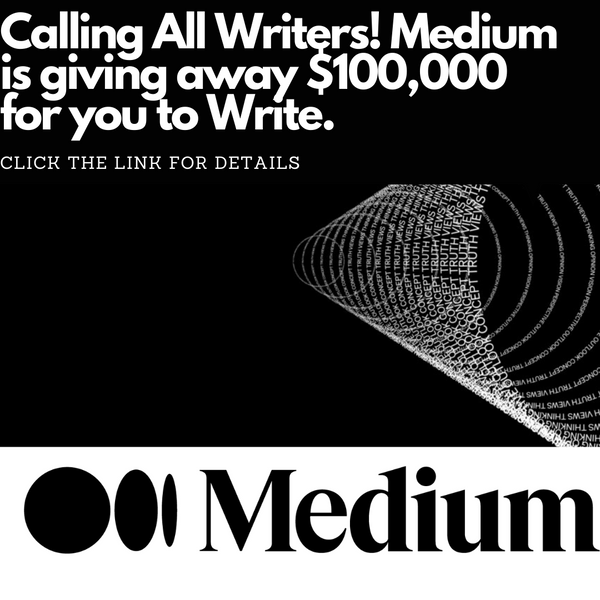 Calling All Writers! Medium is giving away $100,000 for you to Write.