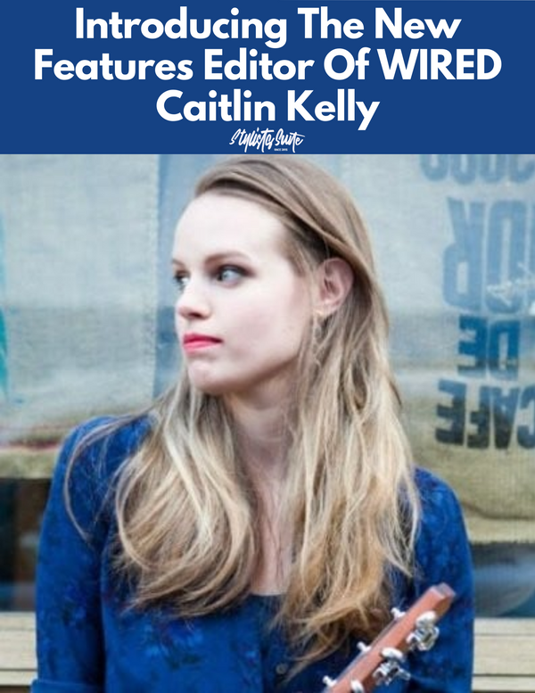 WIRED Has A New Features Editor -  Caitlin Kelly
