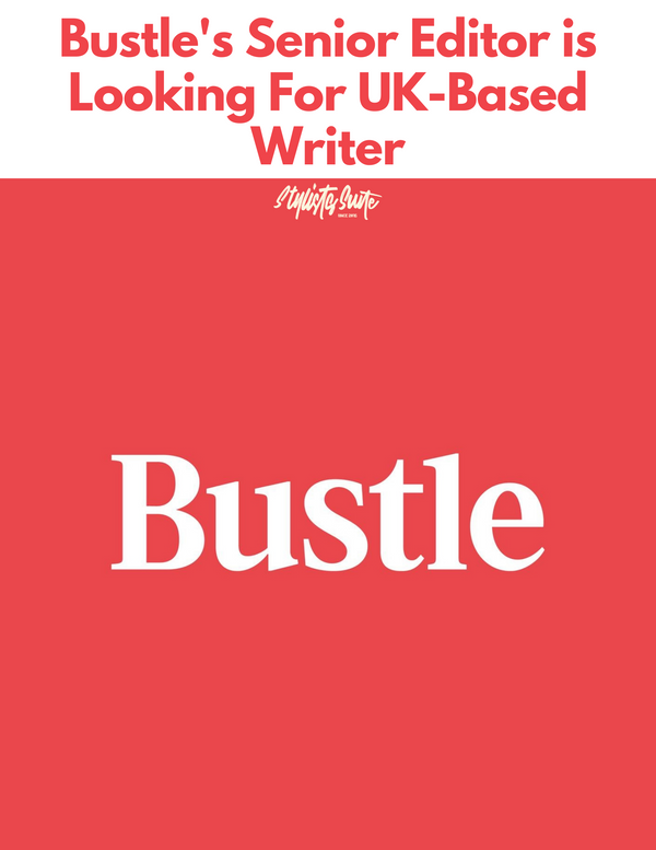 Bustle's Senior Editor is Looking For UK-Based Writer