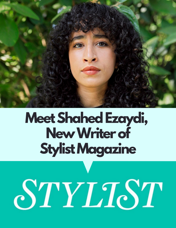 Introducing Shahed Ezaydi, New Writer of Stylist Magazine