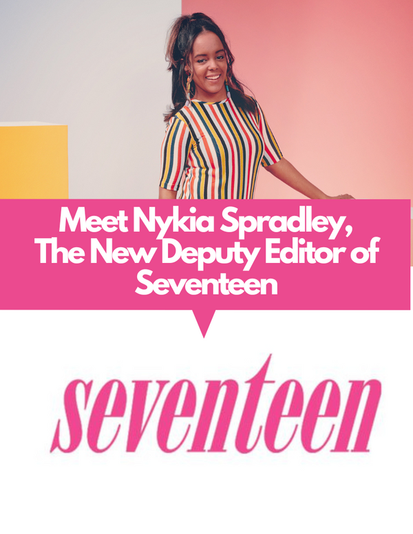 Introducing The New Deputy Editor of Seventeen, Nykia Spradley