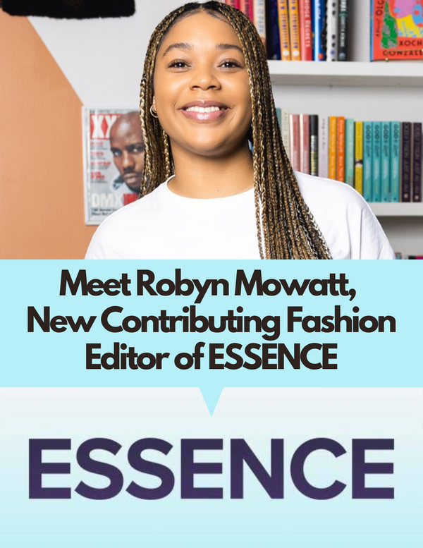 Introducing Robyn Mowatt, New Contributing Fashion Editor of ESSENCE