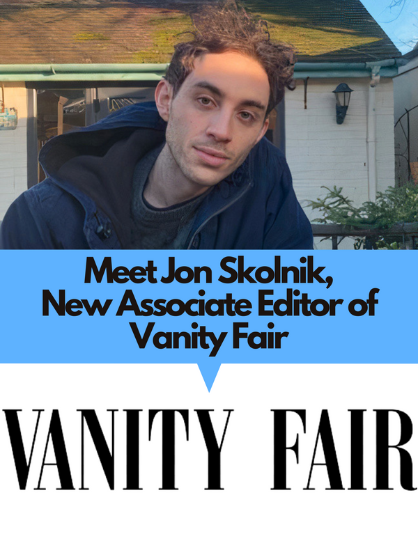 Introducing New Associate Editor of Vanity Fair, Jon Skolnik