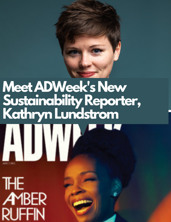 Meet the New Sustainability reporter at AdWeek whose Looking for Your pitches - Kathryn Lundstrom