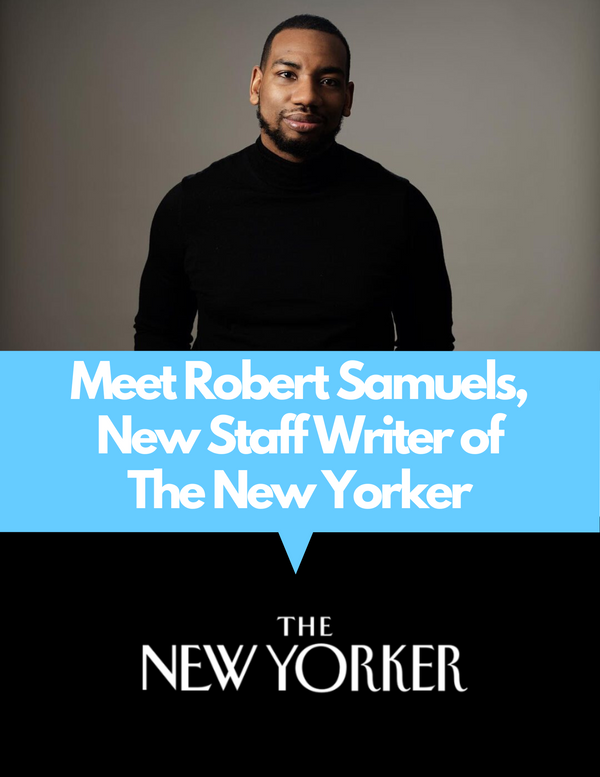 Introducing Robert Samuels, New Staff Writer of The New Yorker