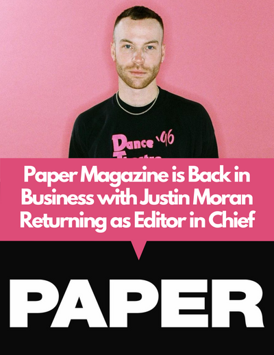 Justin Moran Returns as Editor-in-Chief as Paper Magazine Resumes Operations