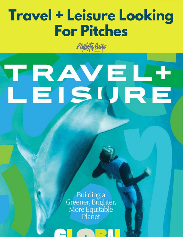 Travel + Leisure's Senior Editor Looking For Pitches