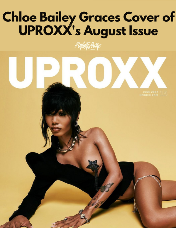 Introducing Cover Star of UPROXX's August Issue, Chloe Bailey