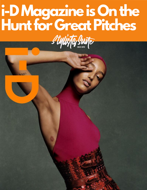 i-D Editors are on the Hunt for Pitches. Get them in!