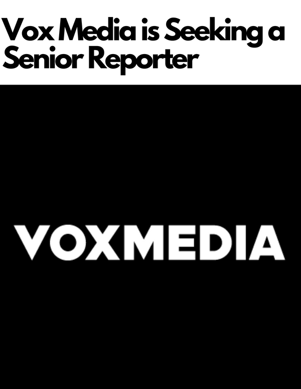 Vox Media is Looking for Senior Reporter