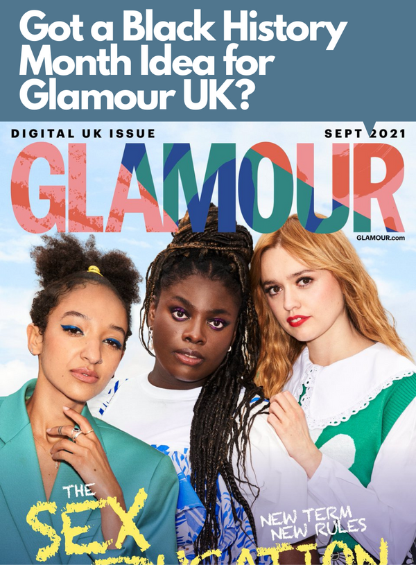 Glamour Magazine UK is Looking for ideas around Black History Month 2022