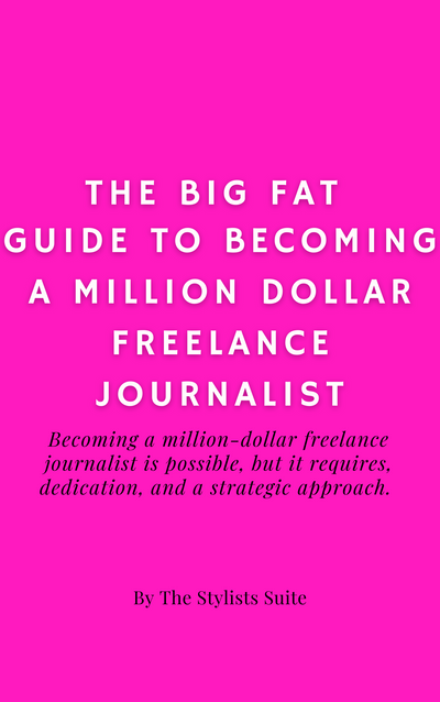 The Big Fat Guide to Becoming a Million Dollar Freelance Journalist - Darralynn Hutson's Stylists Suite