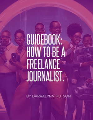 GUIDEBOOK: HOW TO BE A FREELANCE JOURNALIST - Darralynn Hutson's Stylists Suite